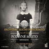 Sirotčinec slečny Peregrinové: PODIVNÉ MĚSTO Sirotčinec slečny Peregrinové: PODIVNÉ MĚSTO