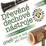 Nebojte se klasiky! 18 Dřevěné dechové nástroje aneb Kdo je dutý jako dřevo Nebojte se klasiky! 18 Dřevěné dechové nástroje aneb Kdo je dutý jako dřevo