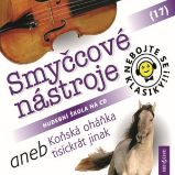 Nebojte se klasiky! 17 Smyčcové nástroje aneb Koňská oháňka tisíckrát jinak Nebojte se klasiky! 17 Smyčcové nástroje aneb Koňská oháňka tisíckrát jinak