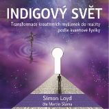 Indigový svět - Transformace kreativních myšlenek do reality podle kvantové fyziky Indigový svět - Transformace kreativních myšlenek do reality podle kvantové fyziky