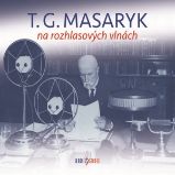 T. G. Masaryk na rozhlasových vlnách - Tomáš Černý - Dějiny a historie T. G. Masaryk na rozhlasových vlnách