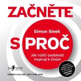 Začněte s proč - Simon Sinek - Osobní rozvoj Začněte s proč