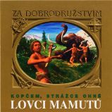 Lovci mamutů - Kopčem, strážce ohně - Eduard Štorch - Pro děti Lovci mamutů - Kopčem, strážce ohně