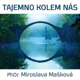 Tajemno kolem nás - PhDr.Miroslava Mašková - Životní filozofie, náboženství Tajemno kolem nás