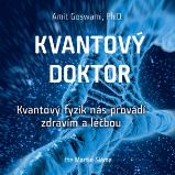 Kvantový doktor – Kvantový fyzik nás provádí zdravím a léčbou - Amit Goswami - Osobní rozvoj Kvantový doktor – Kvantový fyzik nás provádí zdravím a léčbou
