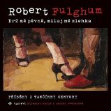 Drž mě pevně, miluj mě zlehka - Robert Fulghum - Společenská próza Drž mě pevně, miluj mě zlehka
