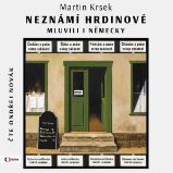 Neznámí hrdinové mluvili i německy Neznámí hrdinové mluvili i německy