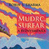 Mudrc, surfař a byznysmenka - Robin S. Sharma - Osobní růst a motivace Mudrc, surfař a byznysmenka