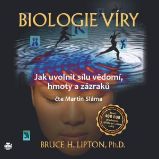 Biologie víry – Jak uvolnit sílu vědomí, hmoty a zázraků Biologie víry – Jak uvolnit sílu vědomí, hmoty a zázraků
