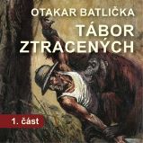 Tábor ztracených - 1. část - Otakar Batlička - Česká literatura Tábor ztracených - 1. část