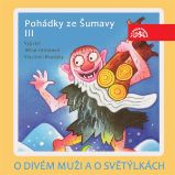 O divém muži a o světýlkách. Pohádky ze Šumavy III O divém muži a o světýlkách. Pohádky ze Šumavy III