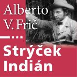 Strýček Indián - Alberto Vojtěch Frič - Česká literatura Strýček Indián