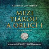 Mezi tiárou a orlicí I. - Vlastimil Vondruška - Česká literatura Mezi tiárou a orlicí I.