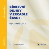 Církevní dějiny v zrcadle času I.
