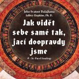 Jak vidět sebe samé tak, jací doopravdy jsme Jak vidět sebe samé tak, jací doopravdy jsme