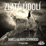Zlaté údolí - James Oliver Curwood - Dobrodružné romány Zlaté údolí