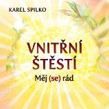 Vnitřní štěstí - Měj (se) rád - Karel Spilko - Osobní růst a motivace Vnitřní štěstí - Měj (se) rád