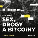 Dark Web: Sex, drogy a bitcoiny - Dominik Stroukal - Česká literatura Dark Web: Sex, drogy a bitcoiny