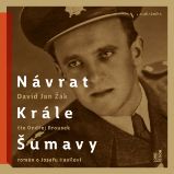 Návrat Krále Šumavy - román o Josefu Hasilovi Návrat Krále Šumavy - román o Josefu Hasilovi