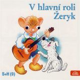 V hlavní roli Žeryk - Miloš Kirschner - Pro děti V hlavní roli Žeryk