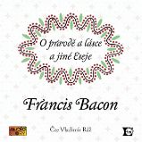 O pravdě a lásce a jiné eseje - Francis Bacon - Životní filozofie, náboženství O pravdě a lásce a jiné eseje