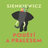 Pouští a pralesem - Henryk Sienkiewicz - Dobrodružné romány Pouští a pralesem
