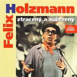 Felix Holzmann ztracený a nalezený - Felix Holzmann - Humor, satira a komedie Felix Holzmann ztracený a nalezený