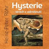 Hysterie – strach z odmítnutí - Heinz-Peter Röhr - Psychologie Hysterie – strach z odmítnutí