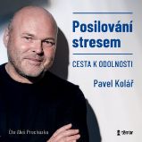 Posilování stresem - Cesta k odolnosti - Pavel Kolář - Zdravý životní styl Posilování stresem - Cesta k odolnosti