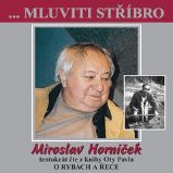 ...Mluviti stříbro - Miroslav Horníček tentokrát O RYBÁCH A ŘECE - Zuzana Maléřová - Vzpomínky a biografie ...Mluviti stříbro - Miroslav Horníček tentokrát O RYBÁCH A ŘECE
