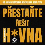 Přestaňte řešit h*vna Přestaňte řešit h*vna