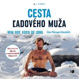 Cesta ľadového muža - Wim Hof,Koen de Jong - Naučná a odborná Cesta ľadového muža