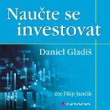 Naučte se investovat - Daniel Gladiš - Česká literatura Naučte se investovat
