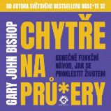 Chytře na prů*ery - Gary John Bishop - Osobní růst a motivace Chytře na prů*ery