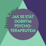 Jak se stát dobrým psychoterapeutem Jak se stát dobrým psychoterapeutem