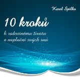10 kroků k radostnému životu a naplnění svých snů 10 kroků k radostnému životu a naplnění svých snů