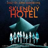 Skleněný hotel - Emily St. John Mandel - Společenská próza Skleněný hotel