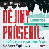 Dějiny lidských průserů - Tom Phillips - Naučná a odborná Dějiny lidských průserů