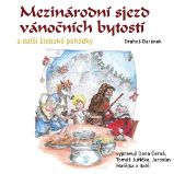 Mezinárodní sjezd vánočních bytostí a další žlebské pohádky Mezinárodní sjezd vánočních bytostí a další žlebské pohádky