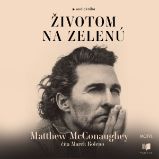 Životom na zelenú - Matthew McConaughey - Vzpomínky a biografie Životom na zelenú