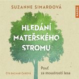 Hledání mateřského stromu - Suzanne Simard - Naučná a odborná Hledání mateřského stromu