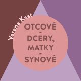 Otcové – dcery, matky – synové - Verena Kast - Naučná a odborná Otcové – dcery, matky – synové