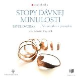 Stopy dávnej minulosti - Slovensko v praveku - Pavel Dvořák - Dějiny a historie Stopy dávnej minulosti - Slovensko v praveku