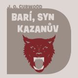 Barí, syn Kazanův - James Oliver Curwood - Pohádky Barí, syn Kazanův