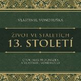 Život ve staletích – 13. století Život ve staletích – 13. století