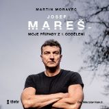 Josef Mareš: Moje případy z 1. oddělení - Josef Mareš,Martin Moravec - Česká literatura Josef Mareš: Moje případy z 1. oddělení