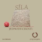 Síla jednoduchosti - Leo Babauta - Osobní rozvoj Síla jednoduchosti