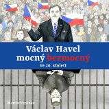 Václav Havel – mocný bezmocný ve 20. století Václav Havel – mocný bezmocný ve 20. století