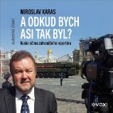 Miroslav Karas: A odkud bych asi tak byl Miroslav Karas: A odkud bych asi tak byl