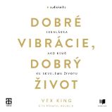 Dobré vibrácie, dobrý život Dobré vibrácie, dobrý život